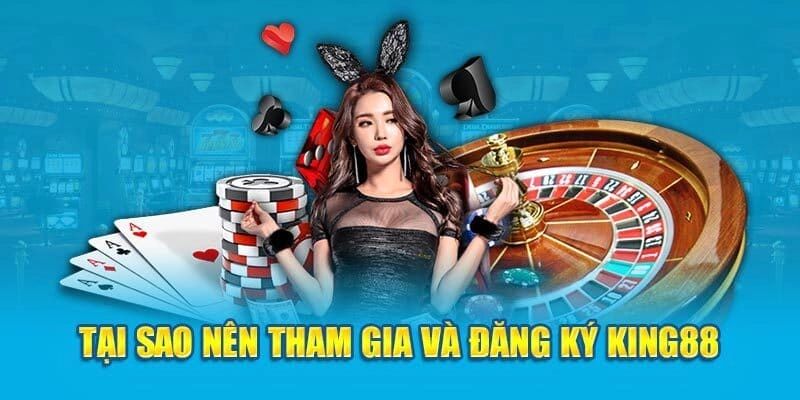 Lợi ích khi đăng ký King88